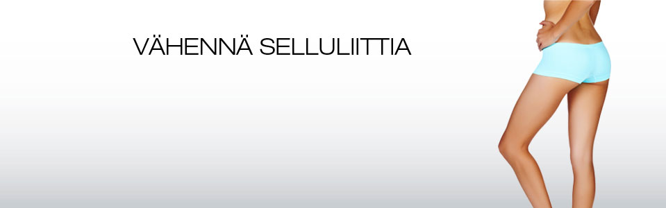 VÄHENNÄ SELLULIITTIA